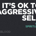 It’s OK to be Aggressively Selfish (with Your Spiritual Health)