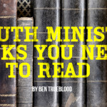 3 Youth Ministry Books You Need to Read