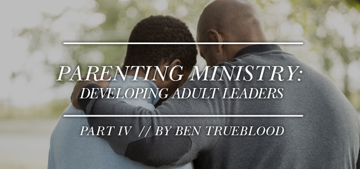 Parenting Ministry - LIfeWay Students - Ben Trueblood