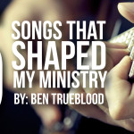 5 Songs that Shaped My Ministry