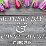 Mother’s Day and Student Ministry