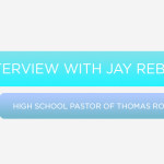 Episode 16: Interview with Jay Rebsamen, High School Pastor of Thomas Road Baptist Church
