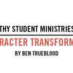 Healthy Student Ministries are Character Transforming