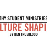 Healthy Student Ministries are Culture Shaping