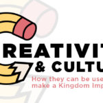 Episode 55: Creativity and Culture, How they can be used to make a Kingdom Impact