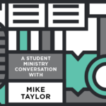 Episode 63: A Student Ministry Conversation With Mike Taylor