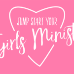 Episode 121: Jump Start Your Girls Ministry