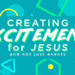 Episode 135: Creating Excitement for Jesus and Not Just Events