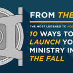 Episode 141: From the Vault – 10 Ways to Launch Your Ministry into the Fall