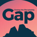 Episode 157: Closing the Discipleship Gap