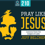 Episode 210: Pray Like Jesus
