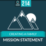 Episode 214: Creating a Family Mission Statement