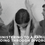 Ministering to a Family Going Through Divorce