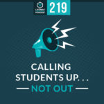 Episode 219: Calling Students Up and Not Out