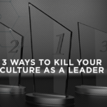 3 Ways to Kill Your Culture