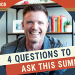 4 Questions to Ask Yourself This Summer