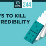 Episode 244: 7 Ways to Kill Your Credibility