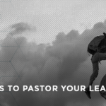 3 Ways to Pastor Your Leaders