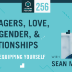 EP 256: Teenagers, Love, Sex, Gender, and Relationships Part 2: Equipping Yourself