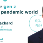 Episode 298: Caring for Gen Z in a Post Pandemic World
