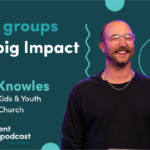 Episode 304: Small Groups with Big Impact