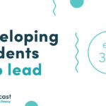Episode 328: Developing Students Who Lead