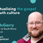 Episode 349: Contextualizing the Gospel and Youth Culture