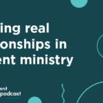 Episode 371: Building Real Relationships in Student Ministry