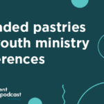 Episode 374: Upgraded Pastries and Youth Ministry Conferences
